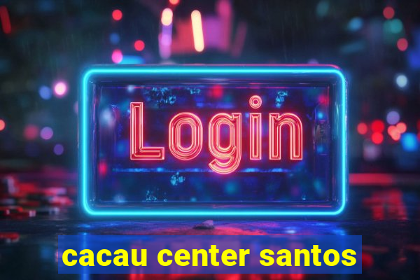 cacau center santos